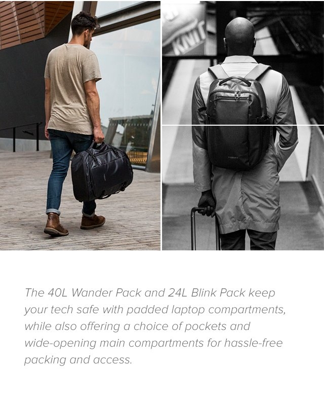 The 40L Wander Pack and the 24L Blink Pack keeo your tech safe with padded laptop compartments, while also offering a choice of pockets and wide-opening main compartments for hassle-free packing and access.
